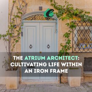 The Atrium Architect Cultivating Life Within an Iron Frame